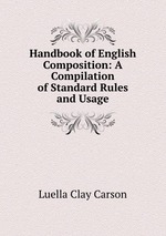 Handbook of English Composition: A Compilation of Standard Rules and Usage