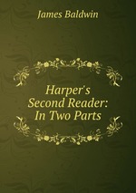 Harper`s Second Reader: In Two Parts