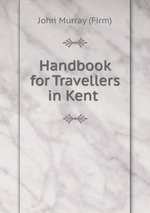 Handbook for Travellers in Kent