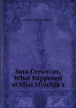 Sara Crewe: or, What happened at Miss Minchin`s