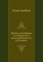 Histoire anecdotique et critique de la presse parisienne 2e et 3e anne