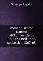 Roma: discorso storico all`Universit di Bologna nell`anno scolastico 1867-68