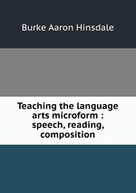 Teaching the language arts microform : speech, reading, composition