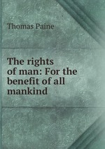 The rights of man: For the benefit of all mankind