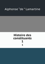 Histoire des constituants. 1