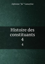 Histoire des constituants. 4