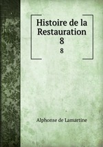 Histoire de la Restauration. 8
