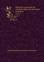 Historia e memorias da Academia Real das Sciencias de Lisboa. 5, pt. 1