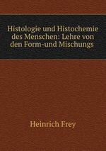 Histologie und Histochemie des Menschen: Lehre von den Form-und Mischungs