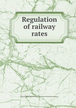 Regulation of railway rates