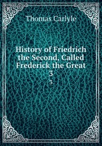 History of Friedrich the Second, Called Frederick the Great. 3