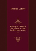 History of Friedrich the Second: Called Frederick the Great. 4