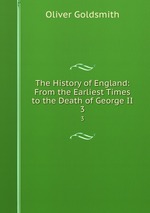 The History of England: From the Earliest Times to the Death of George II.. 3