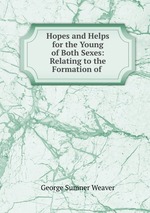 Hopes and Helps for the Young of Both Sexes: Relating to the Formation of