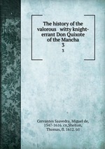 The history of the valorous & witty knight-errant Don Quixote of the Mancha. 3