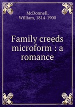 Family creeds microform : a romance
