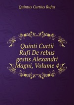 Quinti Curtii Rufi De rebus gestis Alexandri Magni, Volume 4