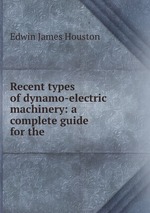 Recent types of dynamo-electric machinery: a complete guide for the