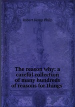 The reason why: a careful collection of many hundreds of reasons for things
