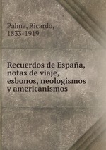 Recuerdos de Espaa, notas de viaje, esbonos, neologismos y americanismos
