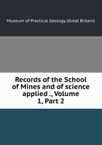 Records of the School of Mines and of science applied ., Volume 1, Part 2