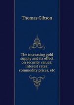 The increasing gold supply and its effect on security values; interest rates; commodity prices, etc