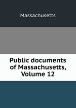 Public documents of Massachusetts, Volume 12
