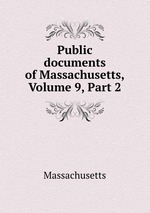Public documents of Massachusetts, Volume 9, Part 2