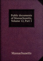 Public documents of Massachusetts, Volume 12, Part 1