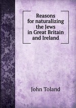 Reasons for naturalizing the Jews in Great Britain and Ireland