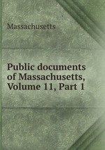 Public documents of Massachusetts, Volume 11, Part 1