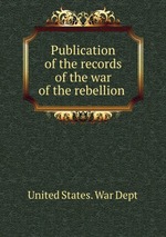 Publication of the records of the war of the rebellion