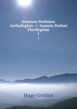 Iannou Stobaiou Anthologion. =: Ioannis Stobi Florilegium. 1