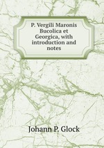 P. Vergili Maronis Bucolica et Georgica, with introduction and notes