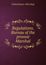 Regulations. Bureau of the provost Marshal