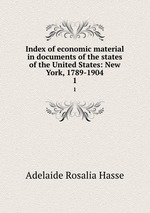 Index of economic material in documents of the states of the United States: New York, 1789-1904. 1