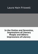 In the Sixties and Seventies, Impressions of Literary People and Others: Impressions of Literary
