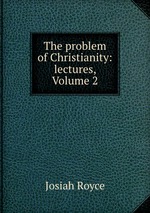 The problem of Christianity: lectures, Volume 2