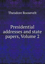 Presidential addresses and state papers, Volume 2