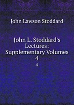 John L. Stoddard`s Lectures: Supplementary Volumes.. 4