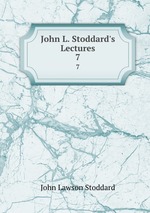 John L. Stoddard`s Lectures. 7