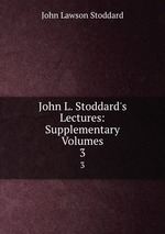 John L. Stoddard`s Lectures: Supplementary Volumes.. 3