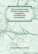 The poetical works of Henry Wadsworth Longfellow: including his translations