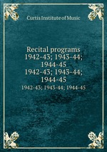 Recital programs 1942-43; 1943-44; 1944-45. 1942-43; 1943-44; 1944-45