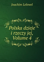 Polska dzieje i rzeczy jej, Volume 4