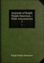 Journals of Ralph Waldo Emerson,.: With Annotations. 1