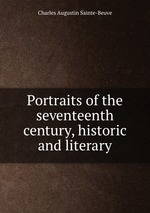 Portraits of the seventeenth century, historic and literary