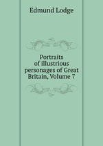 Portraits of illustrious personages of Great Britain, Volume 7