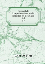 Journal de l`imprimerie et de la librairie en Belgique. 6-7