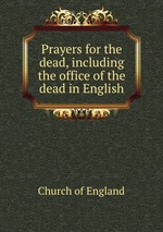 Prayers for the dead, including the office of the dead in English